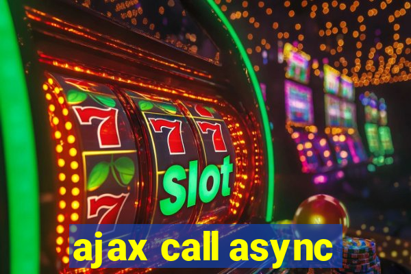 ajax call async